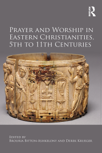 Cover image: Prayer and Worship in Eastern Christianities, 5th to 11th Centuries 1st edition 9781472465689