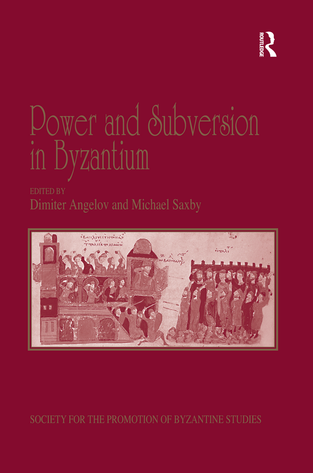Power and Subversion in Byzantium Papers from the 43rd Spring Symposium of Byzantine Studies, Birmingham, March 2010 1st Edition