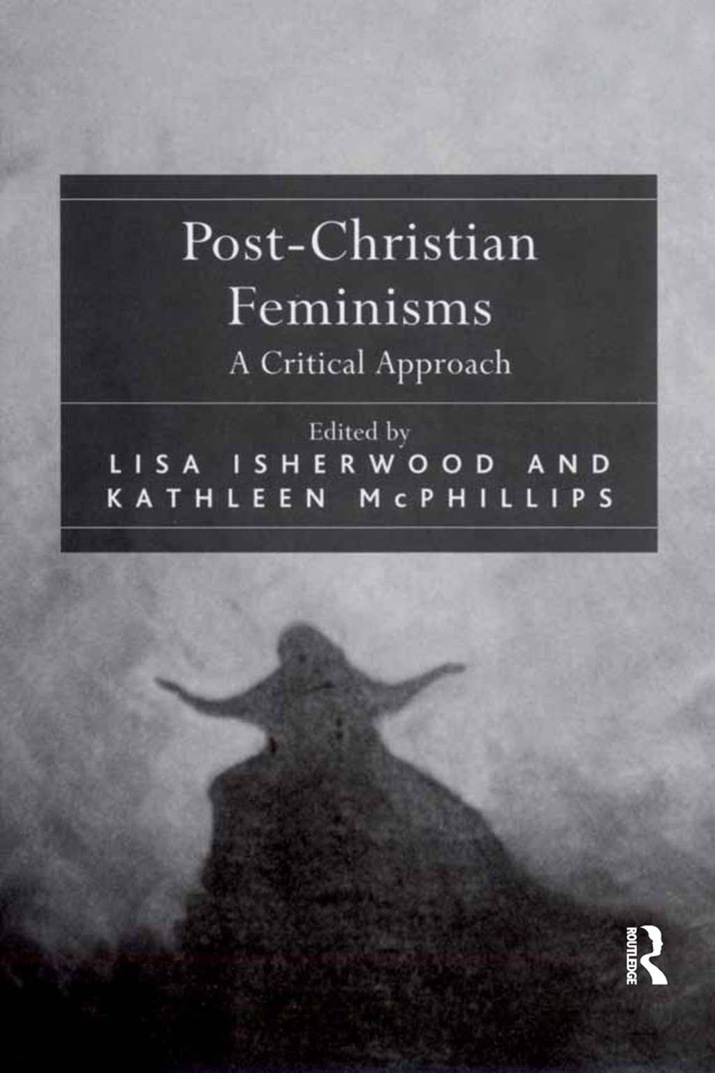 Post-Christian Feminisms A Critical Approach 1st Edition