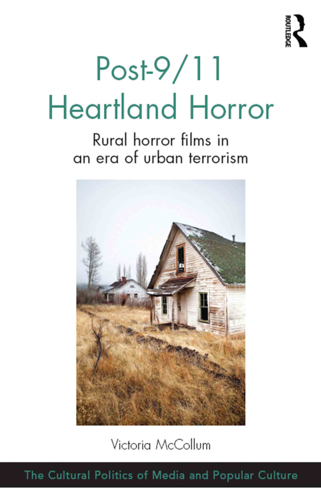 Post-9/11 Heartland Horror Rural horror films in an era of urban terrorism 1st Edition
