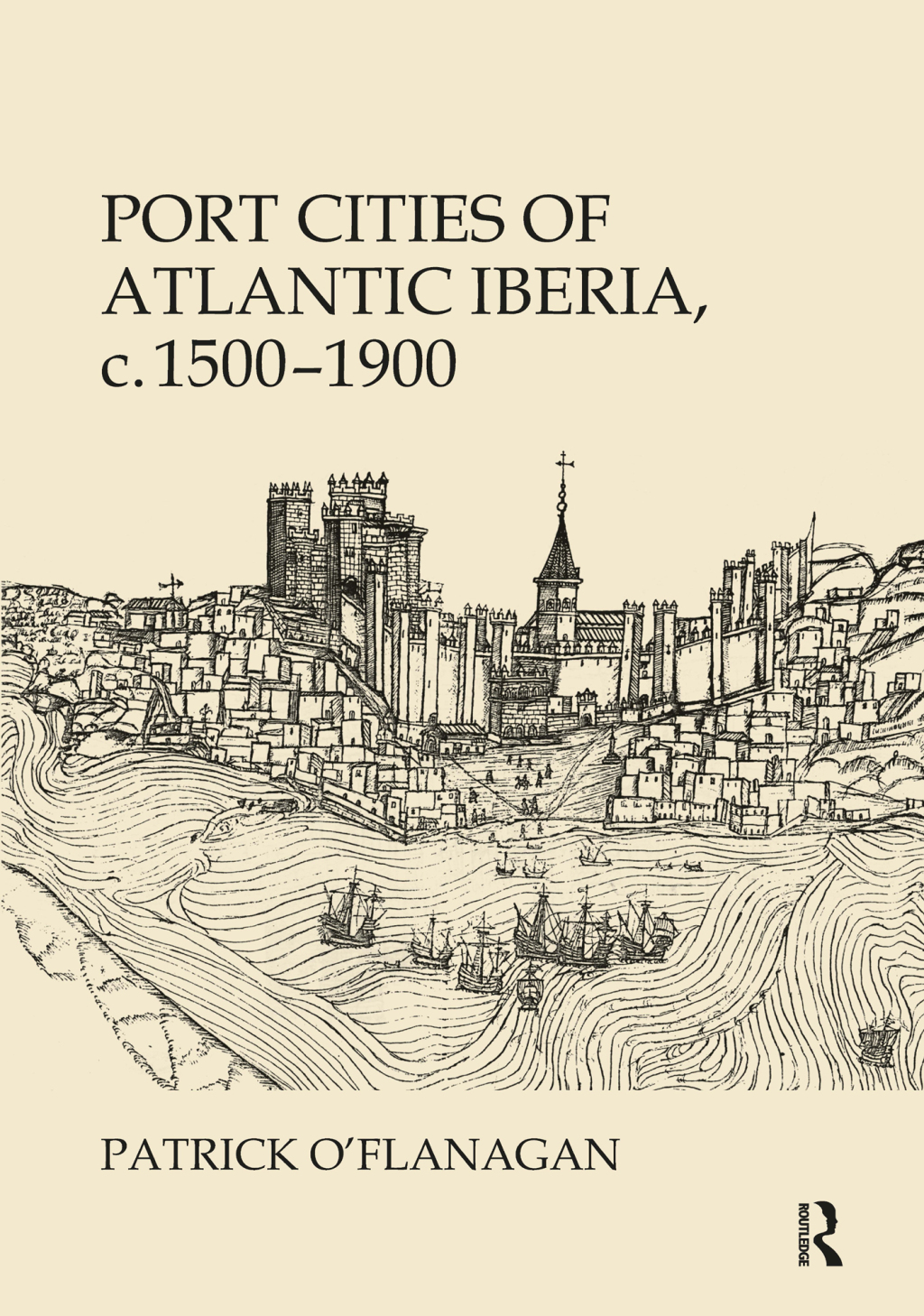 Port Cities of Atlantic Iberia, c. 1500–1900 1st Edition