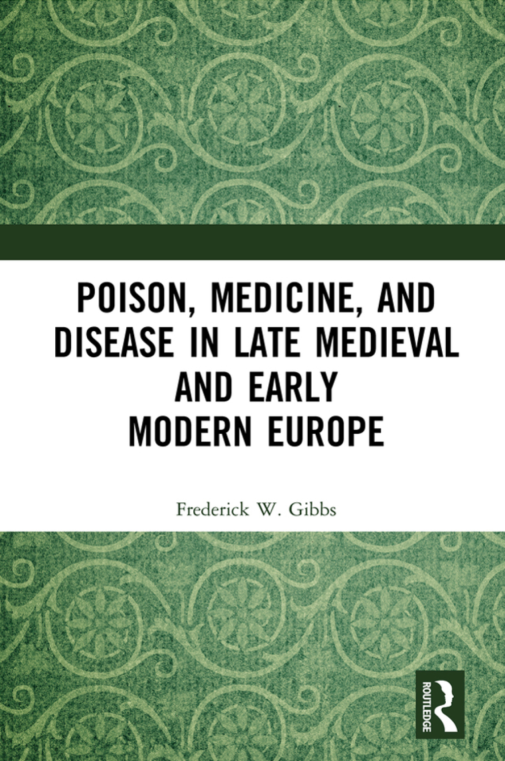 Poison, Medicine, and Disease in Late Medieval and Early Modern Europe 1st Edition
