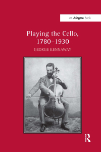 صورة الغلاف: Playing the Cello, 1780-1930 1st edition 9781409438335