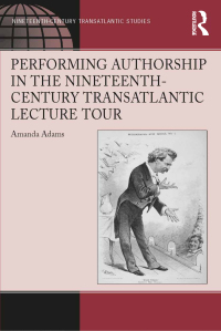 Imagen de portada: Performing Authorship in the Nineteenth-Century Transatlantic Lecture Tour 1st edition 9781138271296