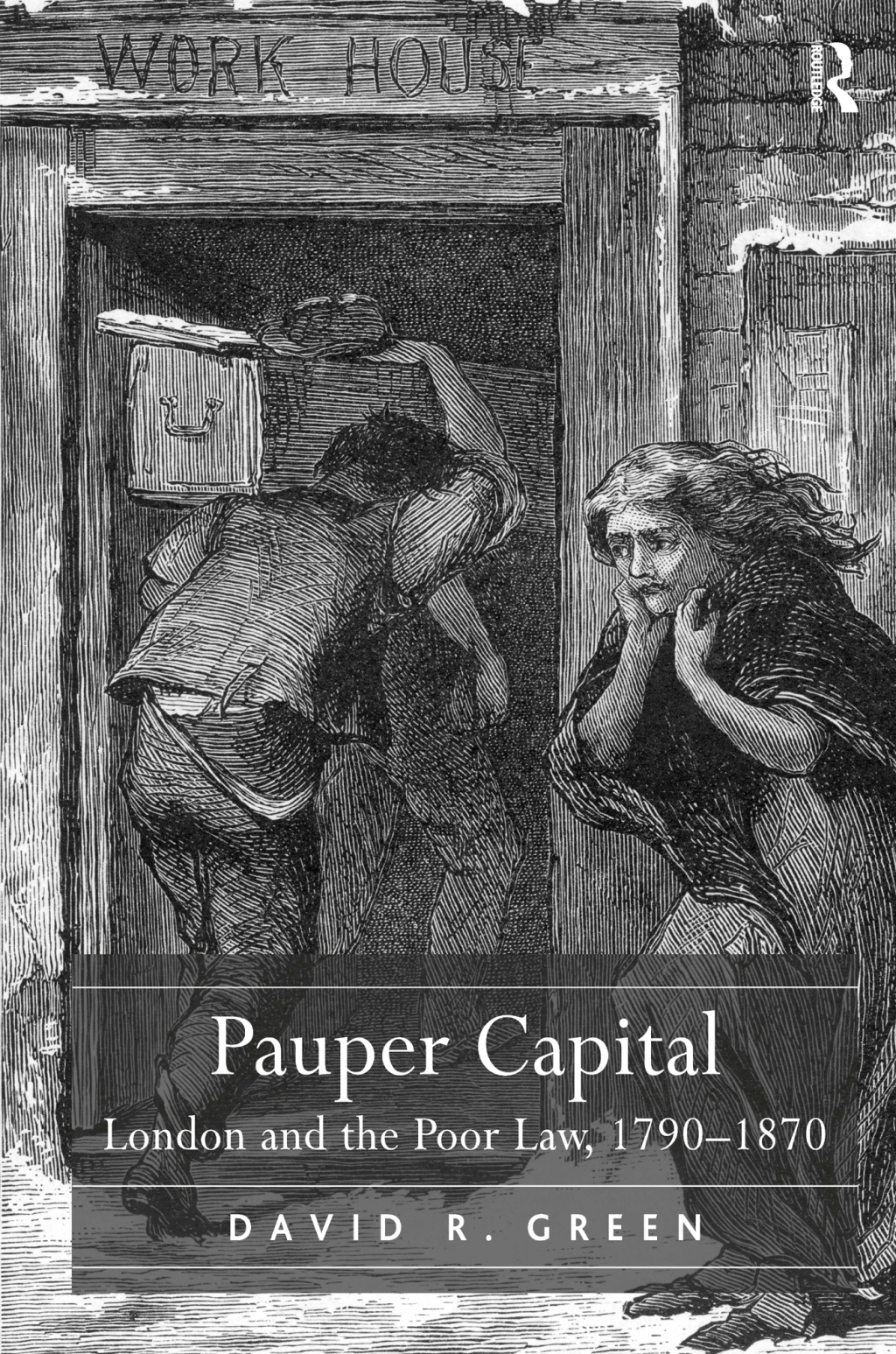 Pauper Capital London and the Poor Law, 1790–1870 1st Edition