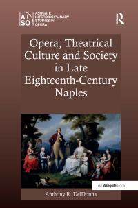 Cover image: Opera, Theatrical Culture and Society in Late Eighteenth-Century Naples 1st edition 9781409422785
