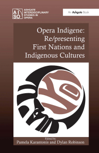 表紙画像: Opera Indigene: Re/presenting First Nations and Indigenous Cultures 1st edition 9780754669890