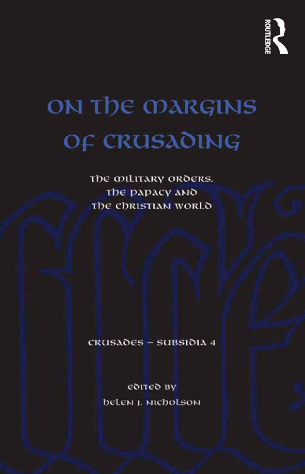 On the Margins of Crusading The Military Orders, the Papacy and the Christian World 1st Edition