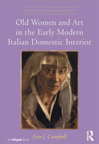 Imagen de portada: Old Women and Art in the Early Modern Italian Domestic Interior 1st edition 9781138548176