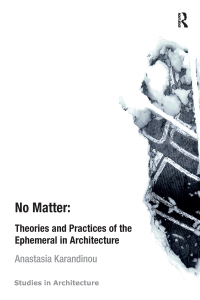 Cover image: No Matter: Theories and Practices of the Ephemeral in Architecture 1st edition 9781409466284