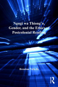 Omslagafbeelding: Ngugi wa Thiong’o, Gender, and the Ethics of Postcolonial Reading 1st edition 9781138376120