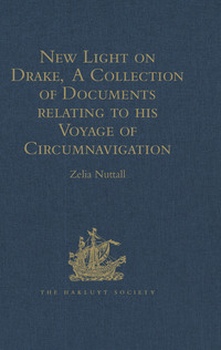 Cover image: New Light on Drake,  A Collection of Documents relating to his Voyage of Circumnavigation, 1577-1580 1st edition 9781409414018