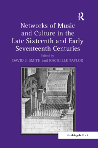 صورة الغلاف: Networks of Music and Culture in the Late Sixteenth and Early Seventeenth Centuries 1st edition 9781472411983