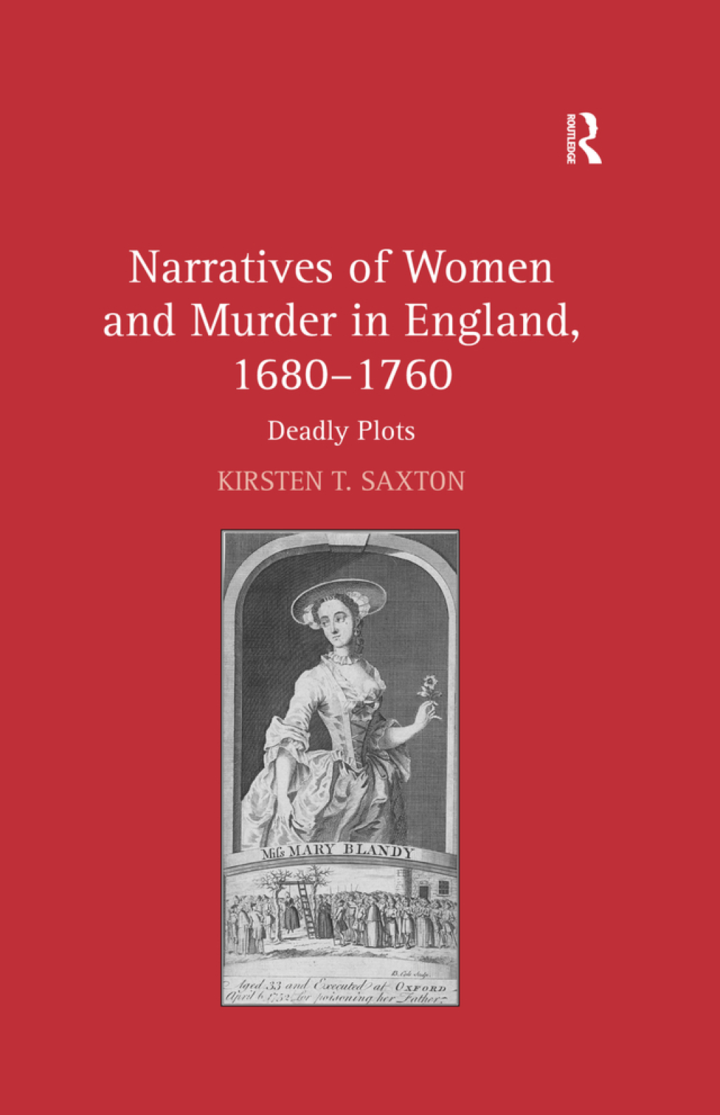Narratives of Women and Murder in England, 1680–1760 Deadly Plots 1st Edition