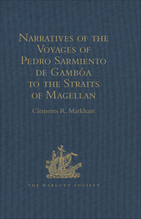 Cover image: Narratives of the Voyages of Pedro Sarmiento de Gambóa to the Straits of Magellan 1st edition 9781409413585