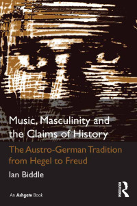 صورة الغلاف: Music, Masculinity and the Claims of History 1st edition 9781409420958