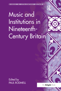 Omslagafbeelding: Music and Institutions in Nineteenth-Century Britain 1st edition 9781409405832