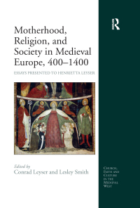 Omslagafbeelding: Motherhood, Religion, and Society in Medieval Europe, 400-1400 1st edition 9780367602086