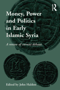Cover image: Money, Power and Politics in Early Islamic Syria 1st edition 9781138246386
