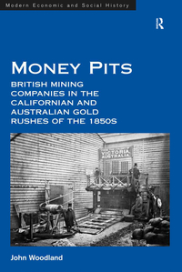 Omslagafbeelding: Money Pits: British Mining Companies in the Californian and Australian Gold Rushes of the 1850s 1st edition 9781472442796