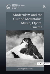 Omslagafbeelding: Modernism and the Cult of Mountains: Music, Opera, Cinema 1st edition 9780754669708