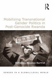 Imagen de portada: Mobilizing Transnational Gender Politics in Post-Genocide Rwanda 1st edition 9781472426499