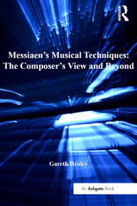 Omslagafbeelding: Messiaen's Musical Techniques: The Composer's View and Beyond 1st edition 9781409448259