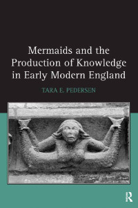 Omslagafbeelding: Mermaids and the Production of Knowledge in Early Modern England 1st edition 9780367880279