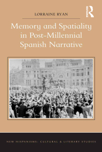 Cover image: Memory and Spatiality in Post-Millennial Spanish Narrative 1st edition 9781472435705