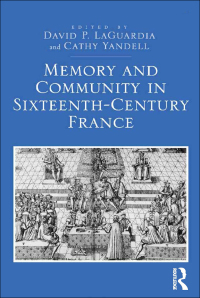 Imagen de portada: Memory and Community in Sixteenth-Century France 1st edition 9780367880507