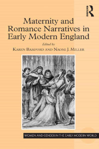 Imagen de portada: Maternity and Romance Narratives in Early Modern England 1st edition 9781472462244