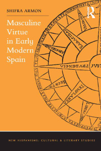 Omslagafbeelding: Masculine Virtue in Early Modern Spain 1st edition 9781472441898