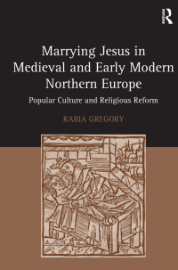 Cover image: Marrying Jesus in Medieval and Early Modern Northern Europe 1st edition 9781138379978
