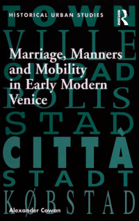 Imagen de portada: Marriage, Manners and Mobility in Early Modern Venice 1st edition 9780754657286