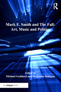Cover image: Mark E. Smith and The Fall: Art, Music and Politics 1st edition 9780754668671