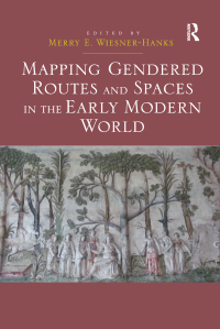 Omslagafbeelding: Mapping Gendered Routes and Spaces in the Early Modern World 1st edition 9781472429605