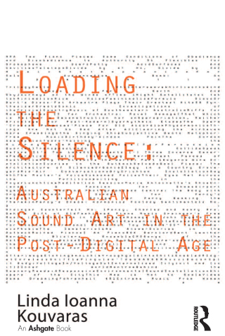 Titelbild: Loading the Silence: Australian Sound Art in the Post-Digital Age 1st edition 9781138271708