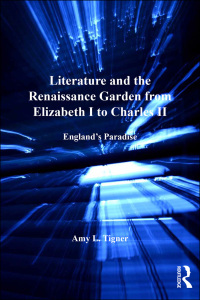 صورة الغلاف: Literature and the Renaissance Garden from Elizabeth I to Charles II 1st edition 9781409436744
