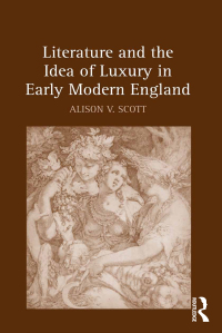 Cover image: Literature and the Idea of Luxury in Early Modern England 1st edition 9780367882495