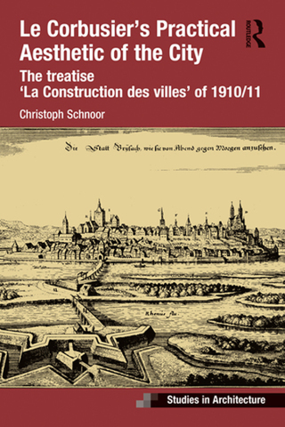 Cover image: Le Corbusier’s Practical Aesthetic of the City 1st edition 9780367528355