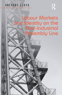 Omslagafbeelding: Labour Markets and Identity on the Post-Industrial Assembly Line 1st edition 9781409454137