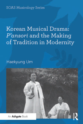Cover image: Korean Musical Drama: P'ansori and the Making of Tradition in Modernity 1st edition 9781138270626