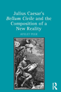 Titelbild: Julius Caesar's Bellum Civile and the Composition of a New Reality 1st edition 9781472452078