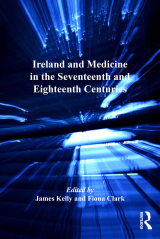 Cover image: Ireland and Medicine in the Seventeenth and Eighteenth Centuries 1st edition 9780754665564