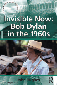 Cover image: Invisible Now: Bob Dylan in the 1960s 1st edition 9781138268760