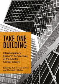 Cover image: Take One Building : Interdisciplinary Research Perspectives of the Seattle Central Library 1st edition 9781472471147