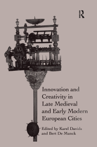 Imagen de portada: Innovation and Creativity in Late Medieval and Early Modern European Cities 1st edition 9780367879419