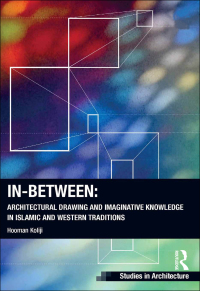 Cover image: In-Between: Architectural Drawing and Imaginative Knowledge in Islamic and Western Traditions 1st edition 9781138572379