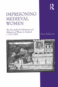 Cover image: Imprisoning Medieval Women 1st edition 9781409417880