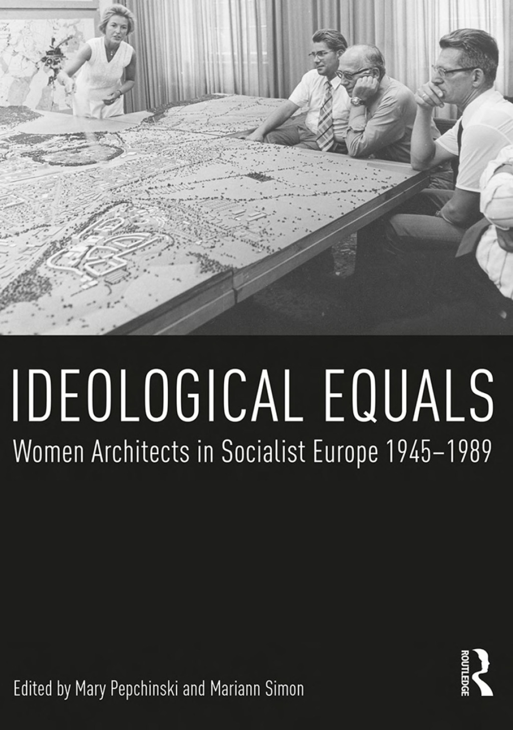 Ideological Equals Women Architects in Socialist Europe 1945-1989 1st Edition